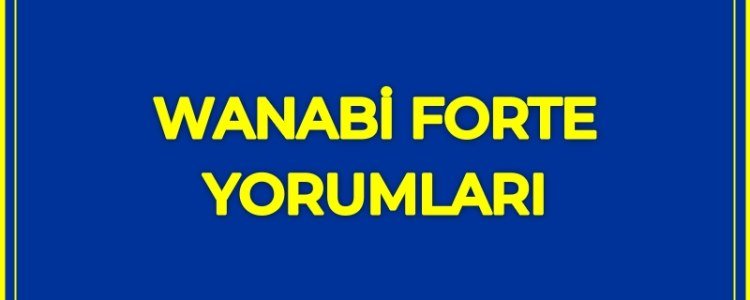 Wanabi forte kullanıcı yorumları, wanabi forte 84 kapsül kullananlar (2023)