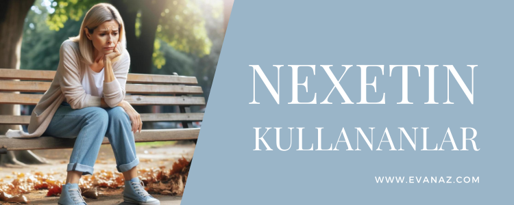 Nexetin ilaç hangi hastalıklara iyi gelir?