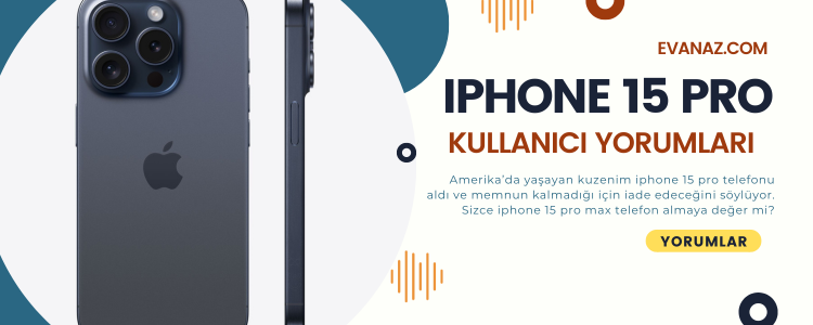 iPhone 15 pro kullananlar neler düşünüyor? Kuzenim beğenmedim diyor!